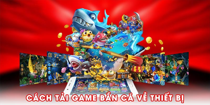 Cách tải game bắn cá về thiết bị
