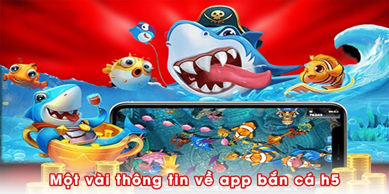 Một vài thông tin về app bắn cá h5