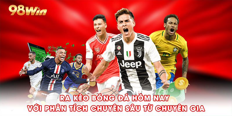 Ra kèo bóng đá hôm nay với phân tích chuyên sâu từ chuyên gia